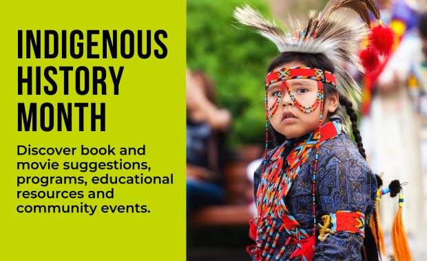 Indigenous History Month - Discover book and movie suggestions, programs, educational resources and community events.