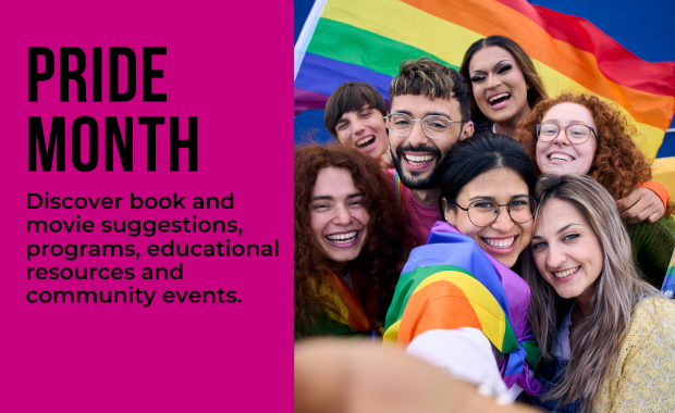 Pride Month - Discover book and movie suggestions, programs, educational resources and community events.