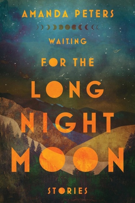 Waiting for the Long Night Moon: Stories by Amanda Peters book cover